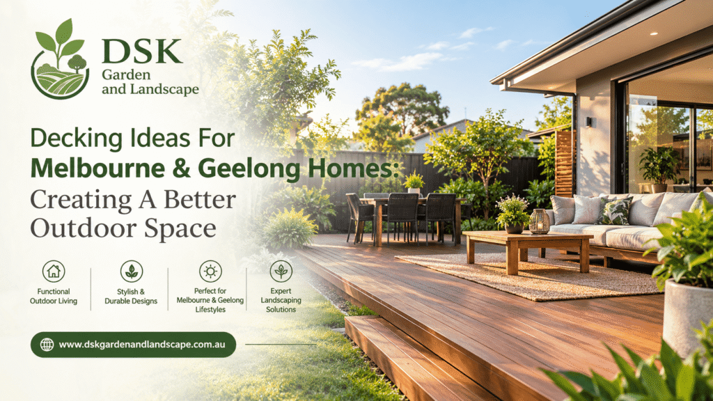 Decking Ideas For Melbourne & Geelong Homes: Creating A Better Outdoor Space